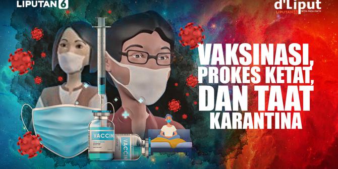 DE LIPUT: Vaksinasi, Prokes Ketat, dan Taat Karantina