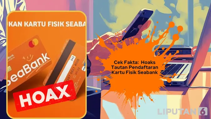 Cek Fakta: Hoaks Tautan Pendaftaran Pencetakan Kartu Fisik Seabank