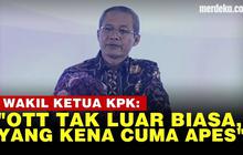 VIDEO: KPK Sebut Kena OTT Cuma Apes, Banyak Pejabat Lebih Rapi Sembunyikan Kekayaan