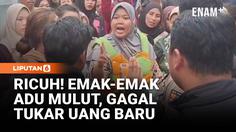 Ricuh, Emak-Emak Adu Mulut Gagal Tukar Uang Baru