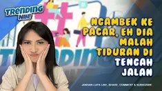 TRENDING NIH! NGAMBEK KE PACAR, EH DIA MALAH TIDURAN DI TENGAH JALAN