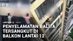Seorang anak balita di Provinsi Fujian, Tiongkok, tersangkut di terali pengaman balkon lantai 12.