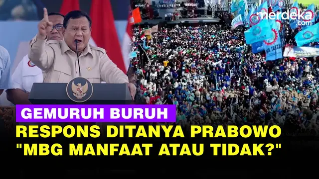 Momen Prabowo Teriak Tanya "MBG Manfaat Atau Tidak?", Respons Buruh Gemuruh di May Day 2026