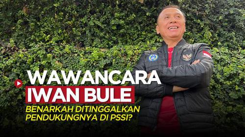 VIDEO: Wawancara Iwan Bule, Benarkah Ditinggalkan Pendukungnya di PSSI?