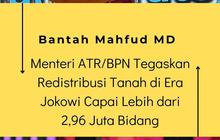 Bantah Mahfud MD, Menteri ATR/BPN Tegaskan Redistribusi Tanah di Era Jokowi Capai Lebih dari 2,96 Juta Bidang