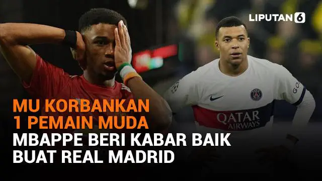 Mulai dari MU korbankan 1 pemain muda hingga Mbappe beri kabar baik buat Real Madrid, berikut sejumlah berita menarik News Flash Sport Liputan6.com.