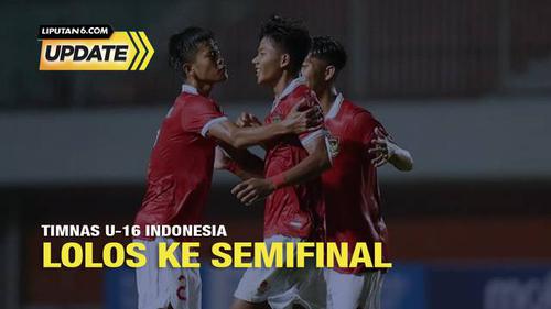 Liputan6 Update: Timnas U-16 Indonesia Lolos ke Semifinal