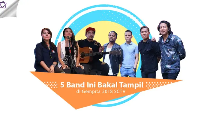 [Bintang] 5 Band Ini Bakal Tampil di Gempita 2018 SCTV