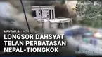 Longsor yang berujung banjir bandang melanda wilayah perbatasan Nepal dan Tiongkok. Ratusan orang tewas dan hilang termasuk wisatawan asing.