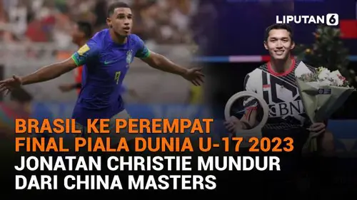 Brasil ke Perempat Final Piala Dunia U-17 2023, Jonatan Christie Mundur dari China Masters