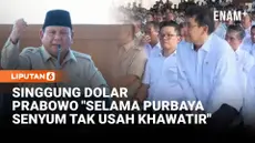 Presiden Prabowo Subianto meminta untuk tidak khawatir atas kenaikan harga dolar. Ia menambahkan selama Menteri Keuangan Purbaya masih tersenyum maka tidak usah cemas atau takut.