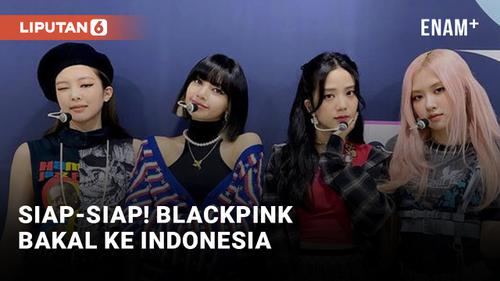 VIDEO: Catat! Blackpink Bakal Manggung di Jakarta pada Tanggal Ini