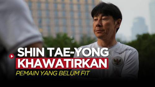 VIDEO: Jelang Laga Timnas Indonesia Lawan Bangladesh, Shin Tae-yong Khawatirkan Beberapa Pemain yang Masih Absen