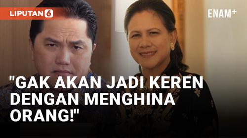 VIDEO: Iriana Jokowi Dihina, Erick Thohir Utarakan Rasa Kecewa
