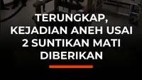 Terungkap, Kejadian Aneh Usai 2 Suntikan Mati Diberikan