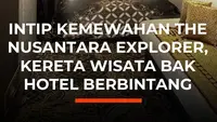 Intip Kemewahan The Nusantara Explorer, Kereta Wisata Bak Hotel Berbintang