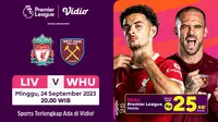 Jadwal Link Streaming Liverpool vs West Ham, Minggu 24 September 2023. (Sumber: Dok. Vidio)