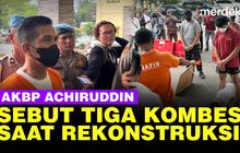 VIDEO: Eks AKBP Achiruddin Sebut Nama Tiga Kombes Polisi di Kasus Penganiayaan Ken