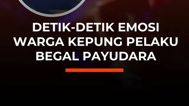 Detik-Detik Emosi Warga Kepung Pelaku Begal Payudara