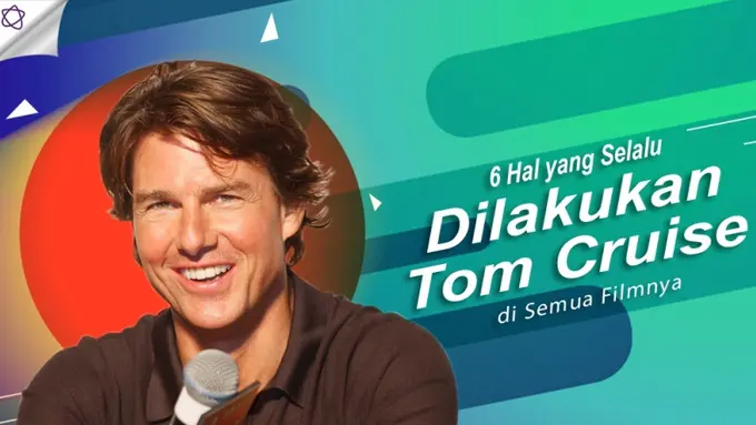 [Bintang] 6 Hal yang Selalu Dilakukan Tom Cruise di Semua Filmnya