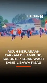 Ricuh Kejuaraan Tarkam di Lampung, Suporter Kejar Wasit Sambil Bawa Pisau