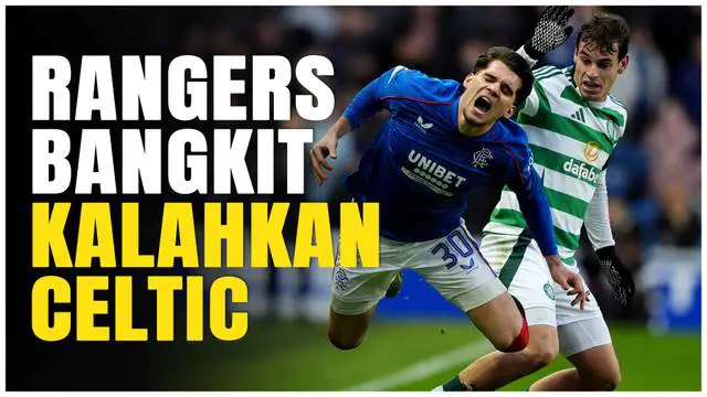 VIDEO: Kebangkitan Rangers, Bungkam Celtic Tiga Gol Tanpa Balas di Derby Old Firm