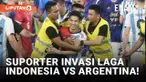 Timnas Indonesia VS Argentina, Suporter Masuk ke Lapangan Pasca Pluit Panjang