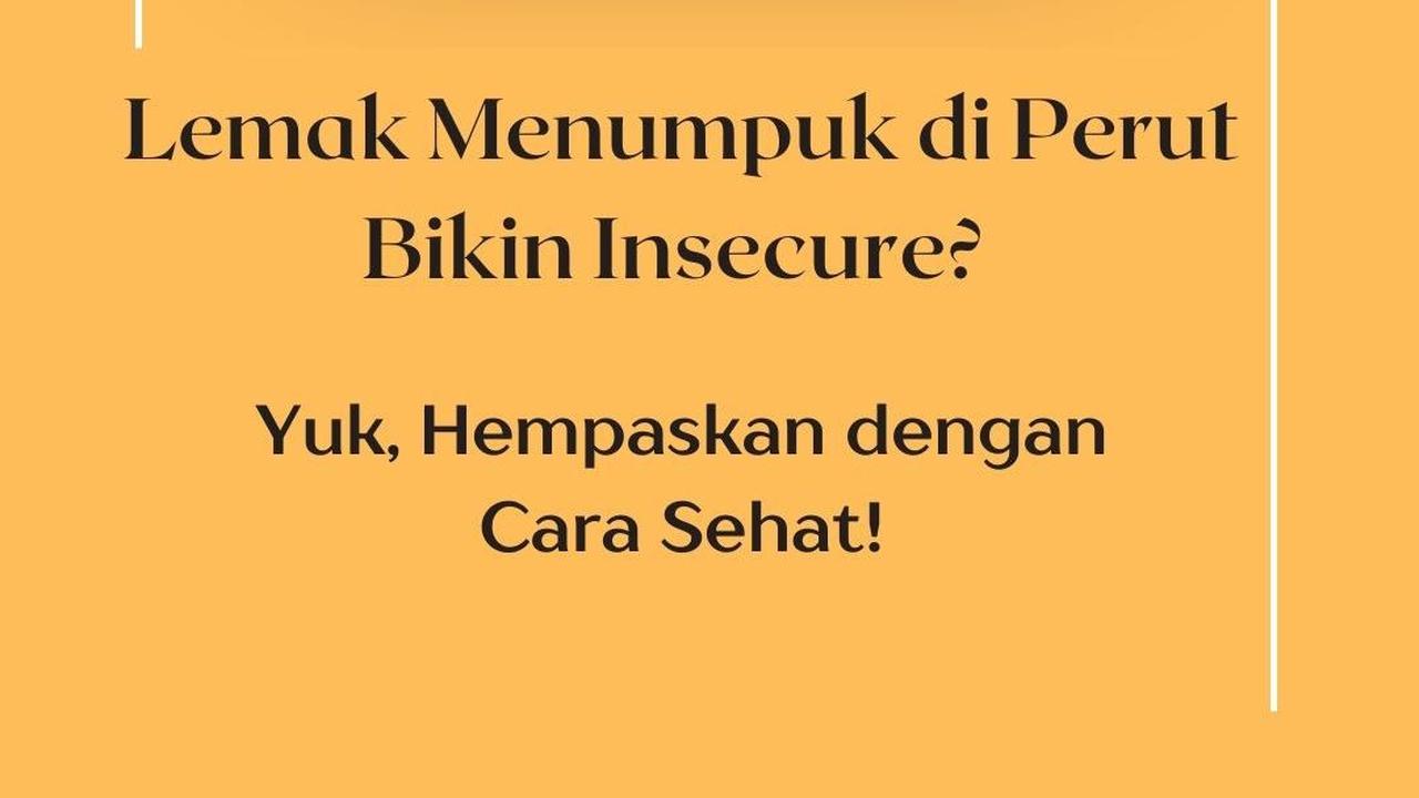 Lemak Menumpuk di Perut Bikin Insecure? Yuk, Hempaskan dengan Cara Sehat!