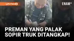 Ngaku Ormas, Preman Palak Sopir Truk di Pantura!