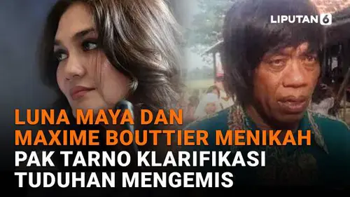 Luna Maya dan Maxime Bouttier Menikah, Pak Tarno Klarifikasi Tuduhan Mengemis