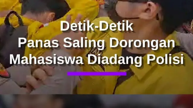 Demo Panas, Detik-Detik Aksi Saling Dorong Mahasiswa Diadang Barisan Polisi