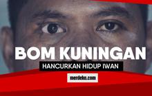 Bom Kuningan hancurkan hidup Iwan
