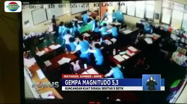 Gempa 5,3 magnitudo guncang Mataram, Lombok, siswa panik dan berhamburan keluar kelas. Getaran gempa bahkan terasa hingga Denpasar, Bali.