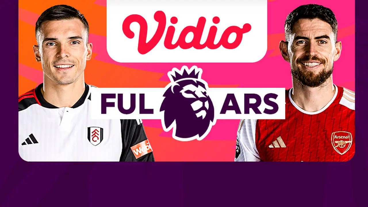 Jadwal dan Live Streaming Liga Inggris: Fulham vs Arsenal di Vidio