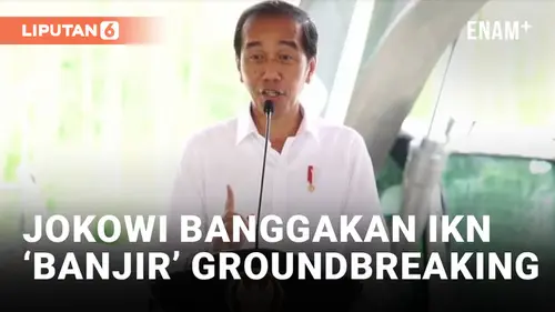 VIDEO: Sering Groundbreaking, Jokowi Sebut Tidak Ada Alasan Investor Ragu Investasi di IKN