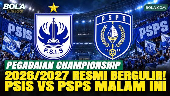 Pegadaian Championship 2026/2027 Resmi Dimulai Malam Ini, PSIS vs PSPS Jadi Laga Pembuka