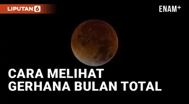 Gerhana Bulan Total Hari ini, Catat Waktunya