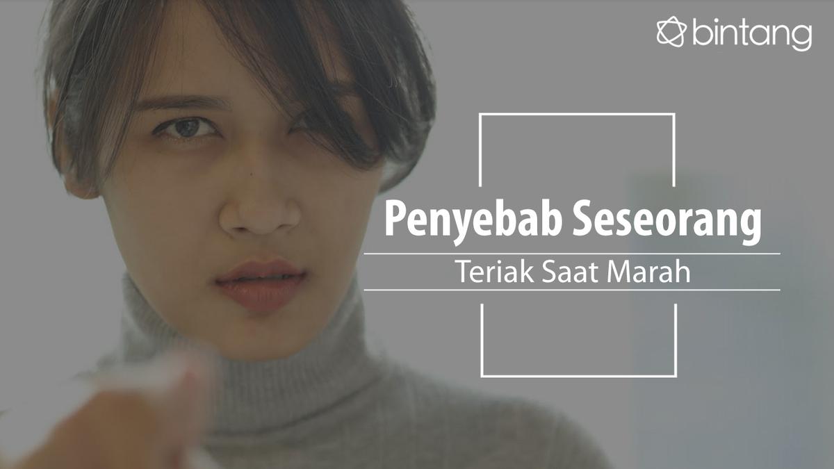 Bukan Cuma Marah, Ini Penyebab Seseorang Teriak