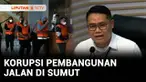 KPK menetapkan lima orang tersangka kasus dugaan suap proyek pembangunan jalan di Sumatra Utara. Salah seorang yang ditetapkan tersangka adalah Kepala Dinas PUPR Provinsi Sumatra Utara.