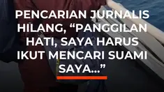 Pencarian lima jurnalis yang hilang di perairan Selat Sunda memasuki hari ketiga. Yanti, istri jurnalis Merdeka.com Arie Basuki, ikut langsung dalam misi pencarian menggunakan kapal Polairud Mabes Polri menuju kawasan Gunung Anak Krakatau.