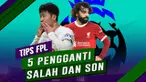 Berita video tips FPL berikut ini lima pemain alternatif untuk gantikan Mohamed Salah dan Son Heung Min. Pastinya lebih murah.