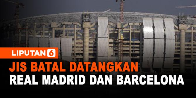 VIDEO: Resmi! Real Madrid dan Barcelona Batal Tanding di JIS