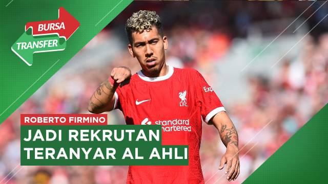Berita video bursa transfer, Roberto Firmino resmi berseragam Al Ahli, susul para pemain top Eropa ke Liga Arab Saudi.