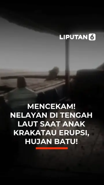MENCEKAM! NELAYAN DI TENGAH LAUT SAAT ANAK  KRAKATAU ERUPSI, HUJAN BATU!