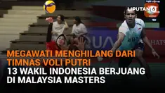 Mulai dari Megawati menghilang dari Timnas Voli Putri hingga 13 wakil Indonesia berjuang di Malaysia Masters, berikut sejumlah berita menarik News Flash Sport Liputan6.com.