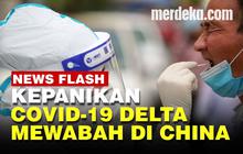 VIDEO: Wuhan Diserang Covid-19 Varian Delta Warga Panik Tes Swab Massal