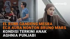 Mulai dari El Rumi gandeng mesra Eca Aura nonton Bruno Mars hingga kondisi terkini anak Aghnia Punjabi, berikut sejumlah berita menarik News Flash Showbiz Liputan6.com.