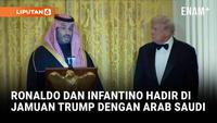 Ronaldo dan Presiden FIFA Dampingi Putra Mahkota Saudi di Jamuan Trump