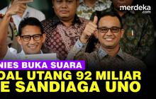 VIDEO: Anies Baswedan Blak-Blakan Utang Rp92 Miliar ke Sandiaga Uno, Ini Faktanya