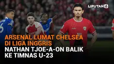 Mulai dari Chelsea lumat Arsenal di Liga Inggris hingga Nathan Tjoe-A-On balik ke Timnas U-23, berikut sejumlah berita menarik News Flash Sport Liputan6.com.